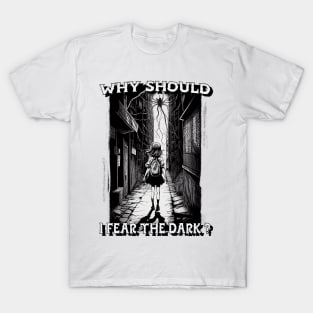 Why Should I Fear The Dark ? T-Shirt